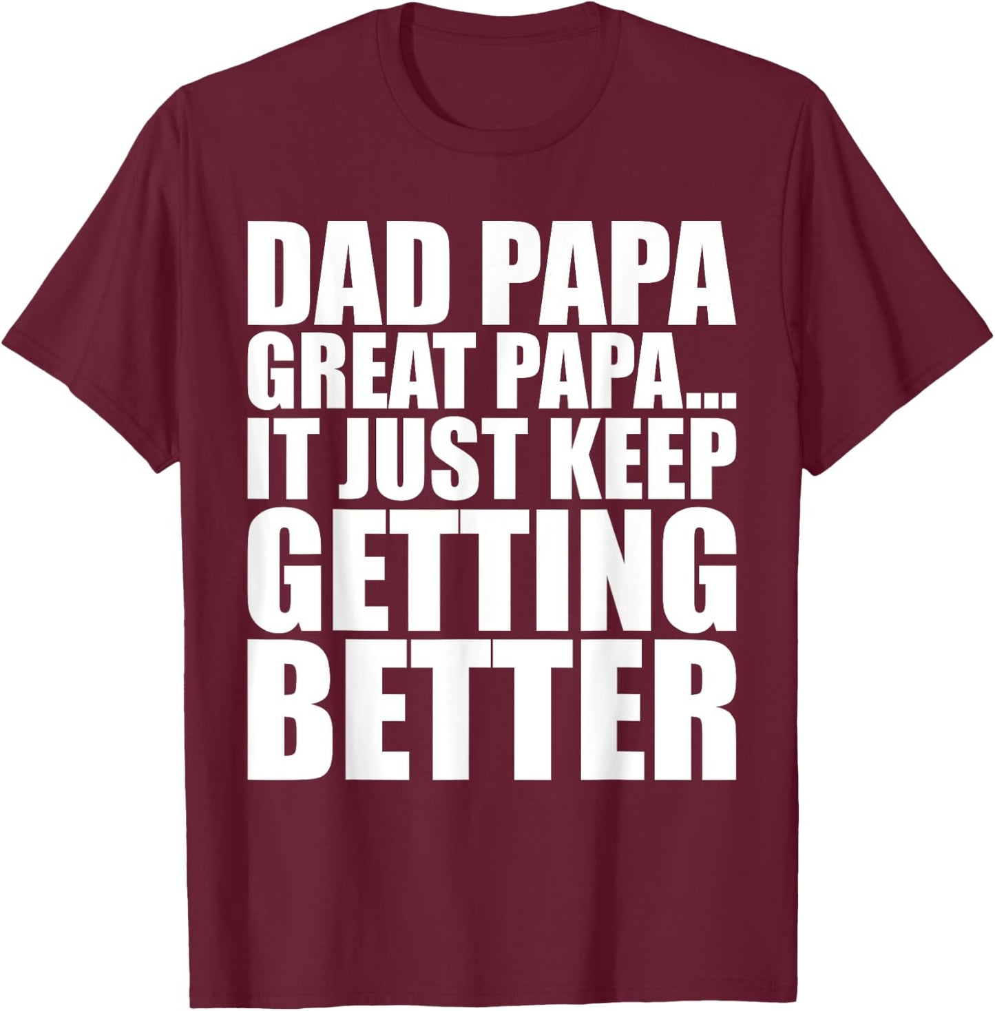 Dad Papa Great Papa. Just Keeps Getting Better Generational T-Shirt - T-Shirt | Maroon
