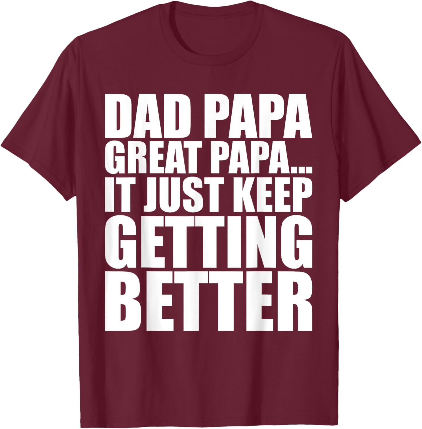 Dad Papa Great Papa. Just Keeps Getting Better Generational T-Shirt - T-Shirt | Maroon