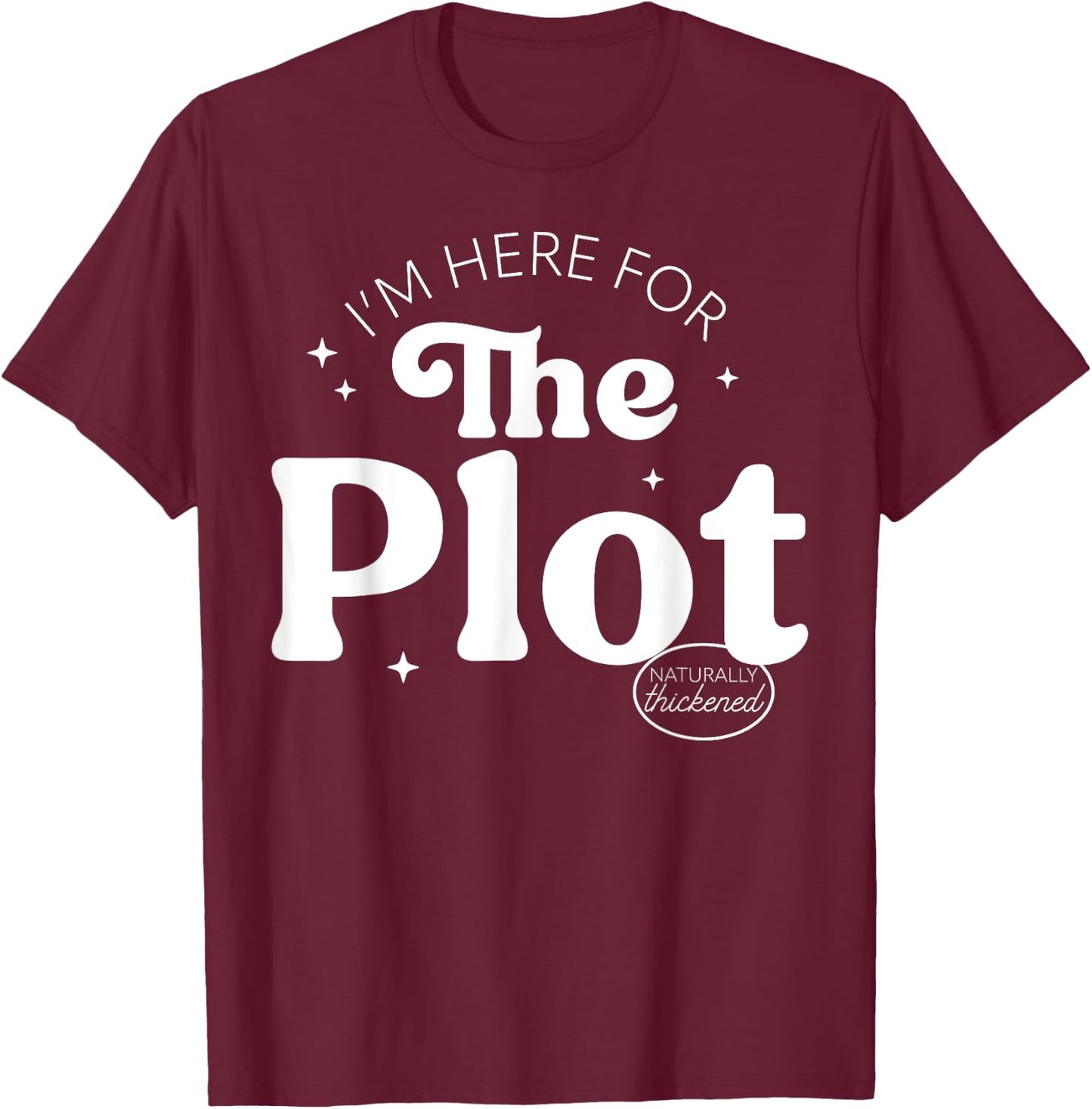 I'm Here For The Plot - Character Development T-Shirt - T-Shirt | Maroon