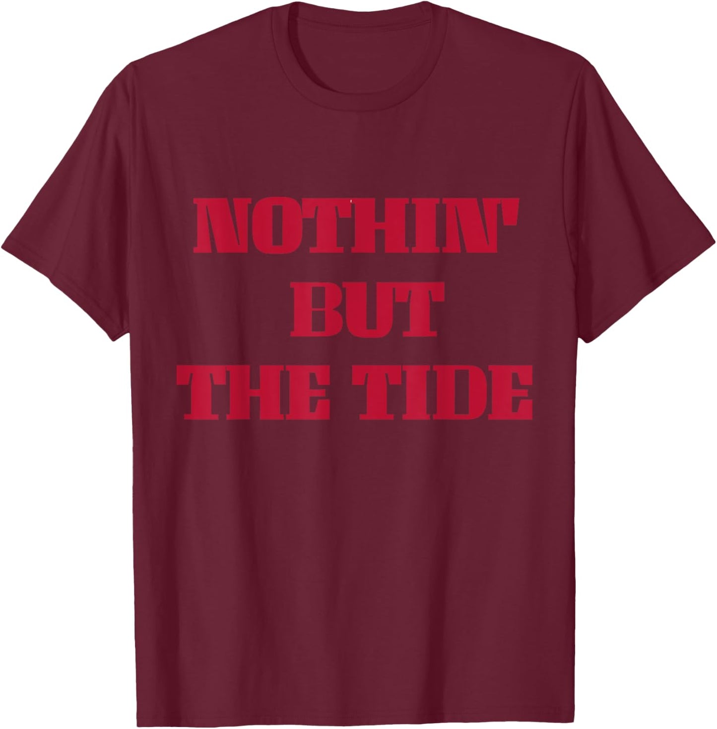 Nothing But The Tide T-Shirt - T-Shirt | Maroon
