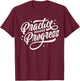 The Way To Being Perfect - Practice Makes Progress T-Shirt - T-Shirt | Maroon