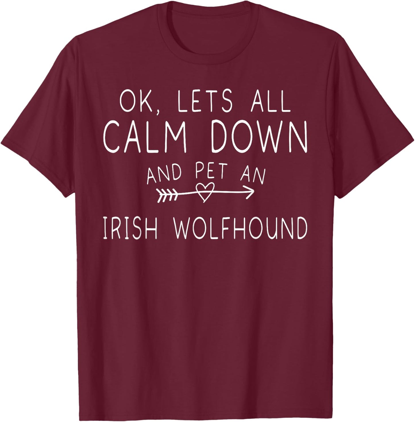 Irish Dogs Ok Lets All Calm Down And Pet An Irish Wolfhound T-Shirt - T-Shirt | Maroon