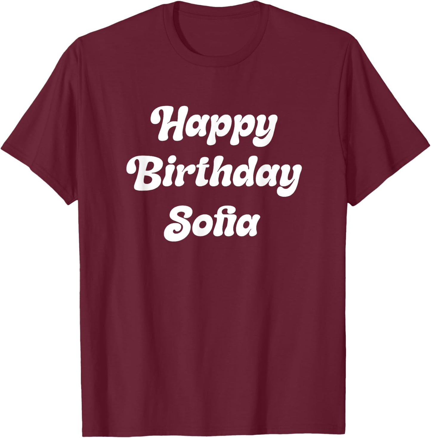 Happy Birthday Sofia T-Shirt - T-Shirt | Maroon