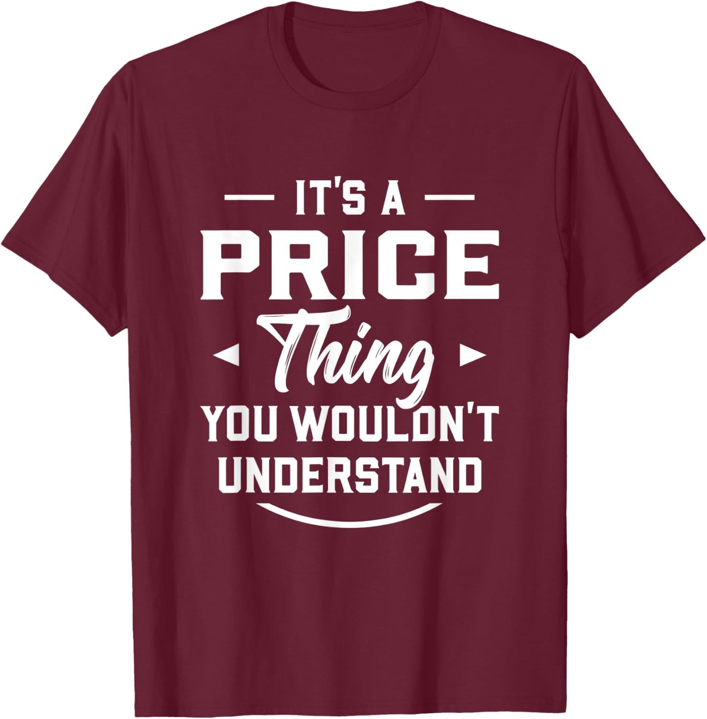 It's A Price Thing You Wouldn't Understand - Name Surname T-Shirt - T-Shirt | Maroon