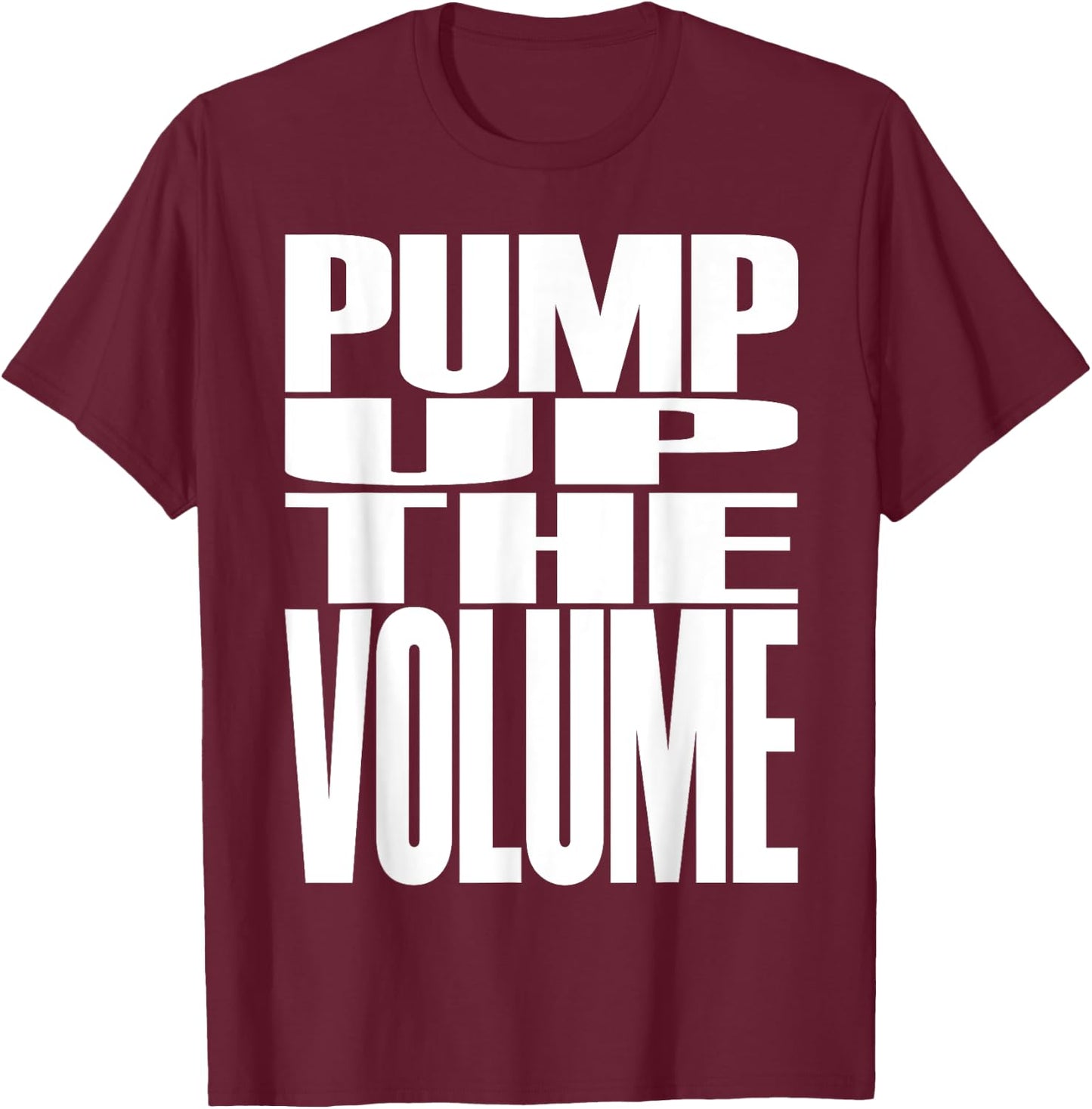 Big Print Slogan Pump Up The Volume Music Lover Rave Classic T-Shirt - T-Shirt | Maroon