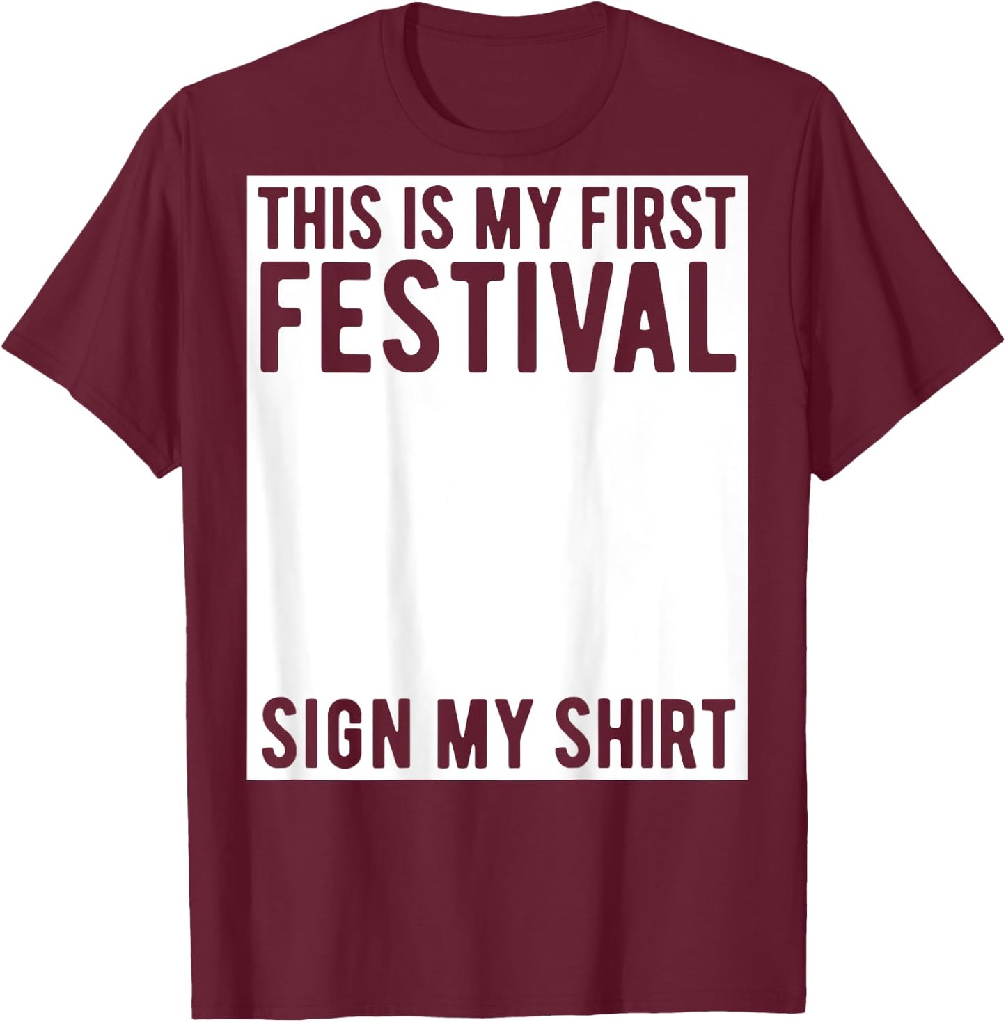 This Is My First Festival Sign My Shirt On The Back Music T-Shirt - T-Shirt | Maroon