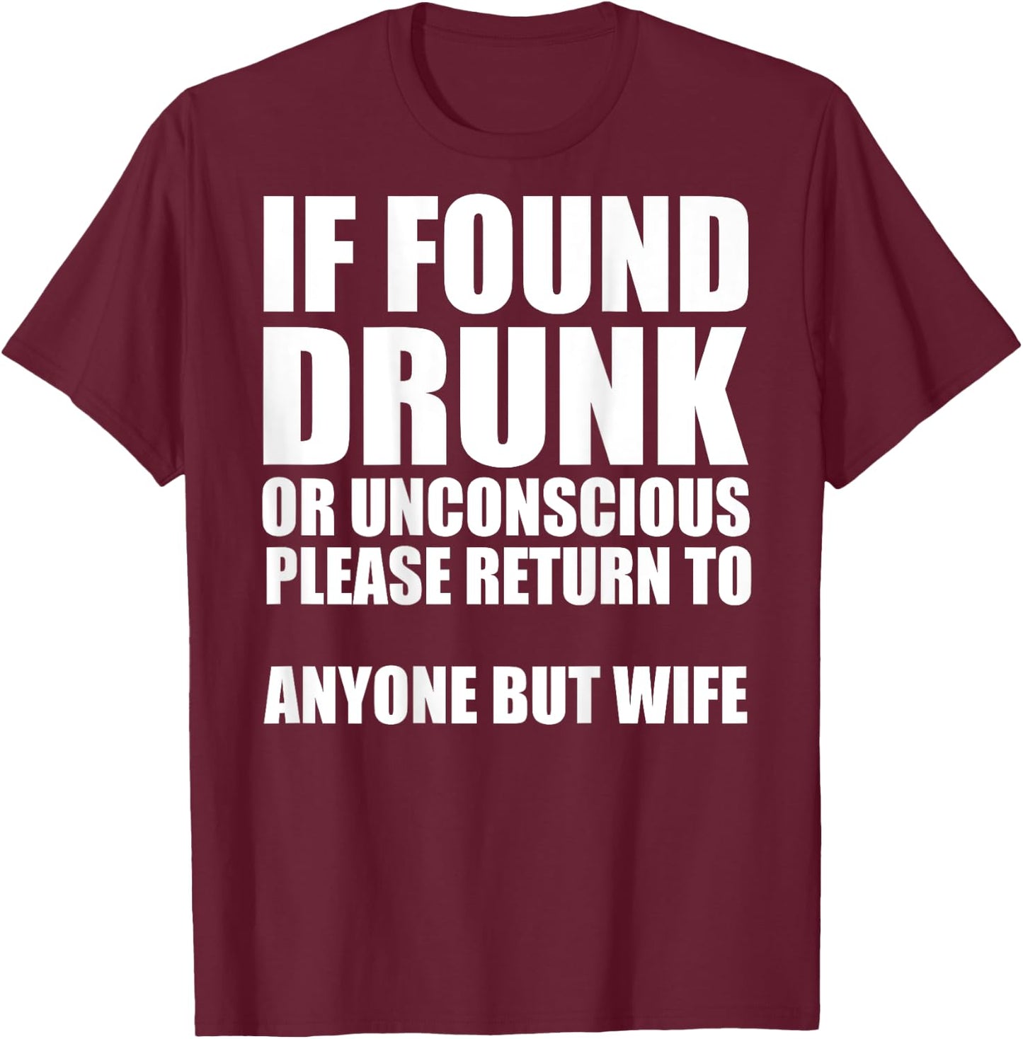 If Found Drunk Please Return To Anyone But Wife T-Shirt - T-Shirt | Maroon