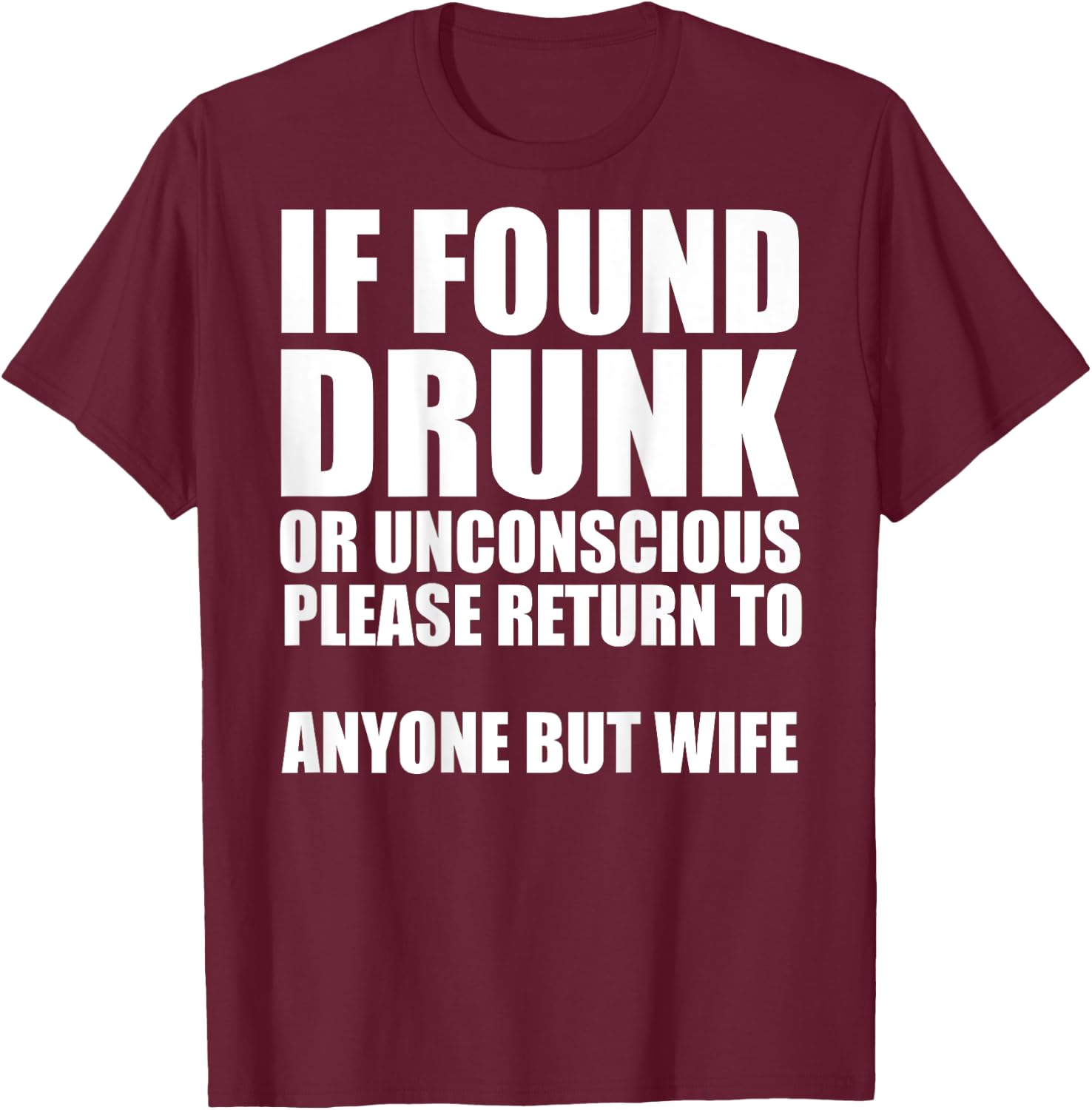If Found Drunk Please Return To Anyone But Wife T-Shirt - T-Shirt | Maroon