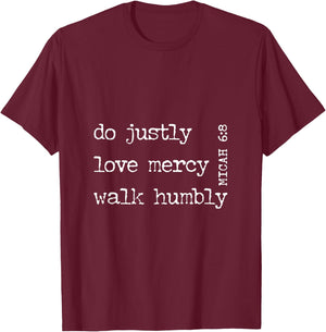 DO JUSTLY, LOVE MERCY, WALK HUMBLY | Micah 6:8 T-Shirt - T-Shirt | Maroon