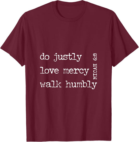 DO JUSTLY, LOVE MERCY, WALK HUMBLY | Micah 6:8 T-Shirt - T-Shirt | Maroon