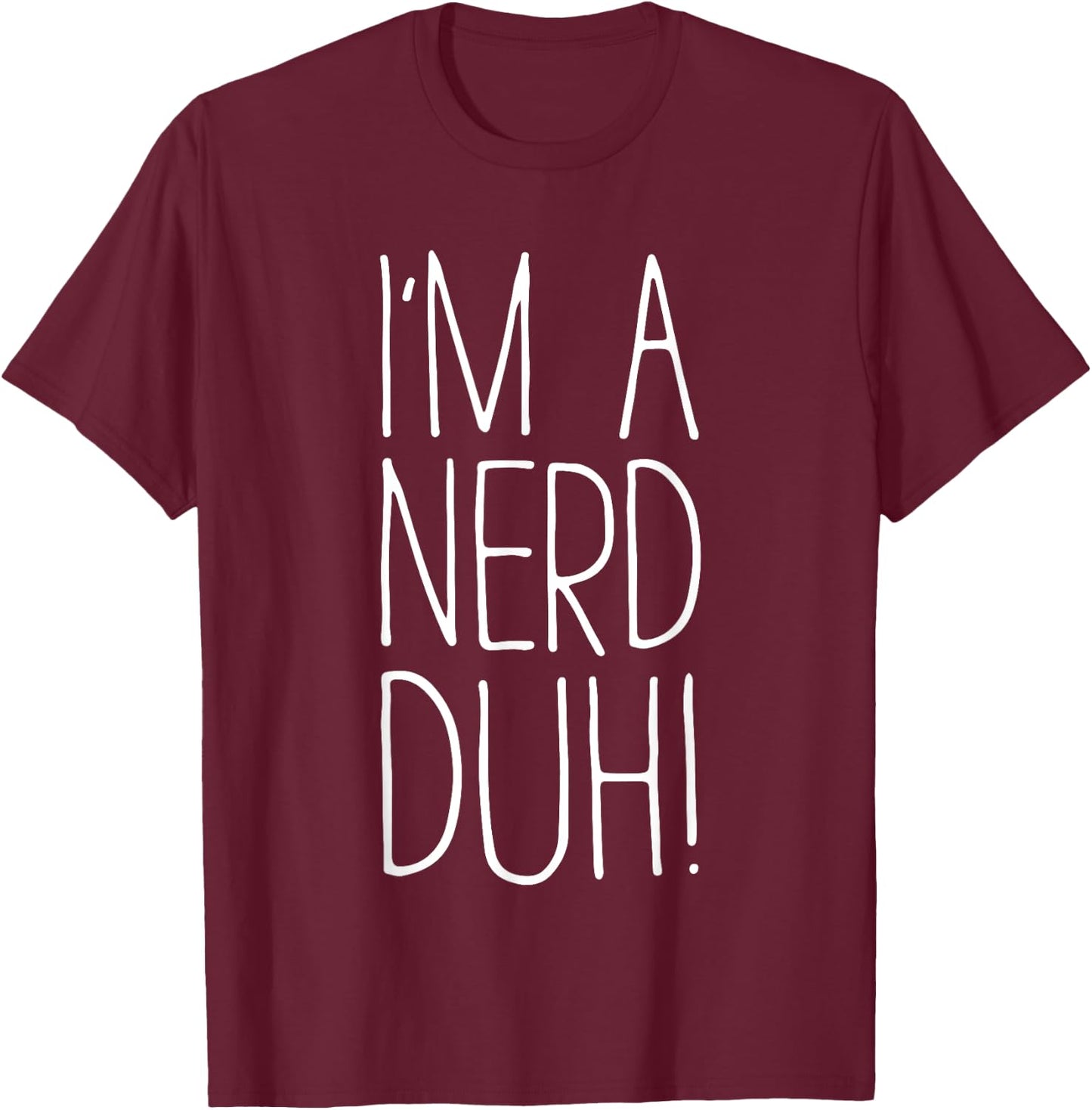 I'm A Nerd Duh Shirt Men Women Kids Nerd Costume T-Shirt - T-Shirt | Maroon