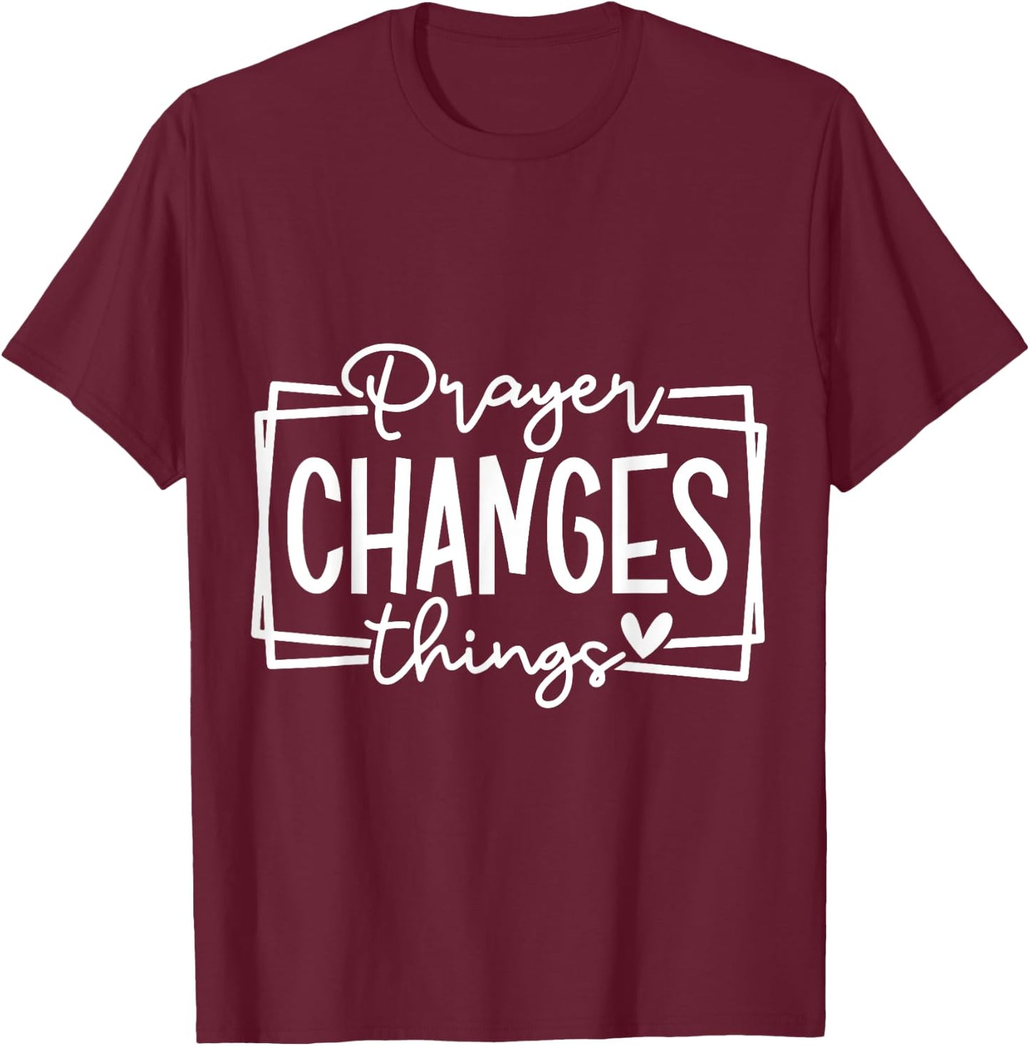Prayer Changes Things Christian Quote Jesus Bible T-Shirt - T-Shirt | Maroon