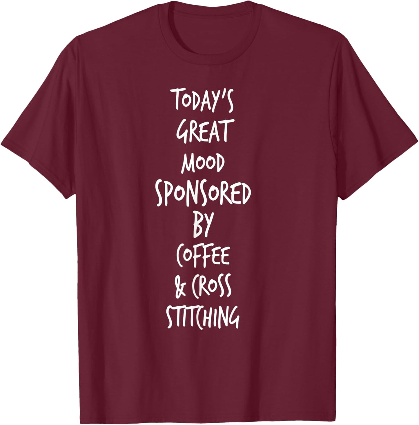Cross Stitch Supplies Great Mood Shirt T-Shirt - T-Shirt | Maroon