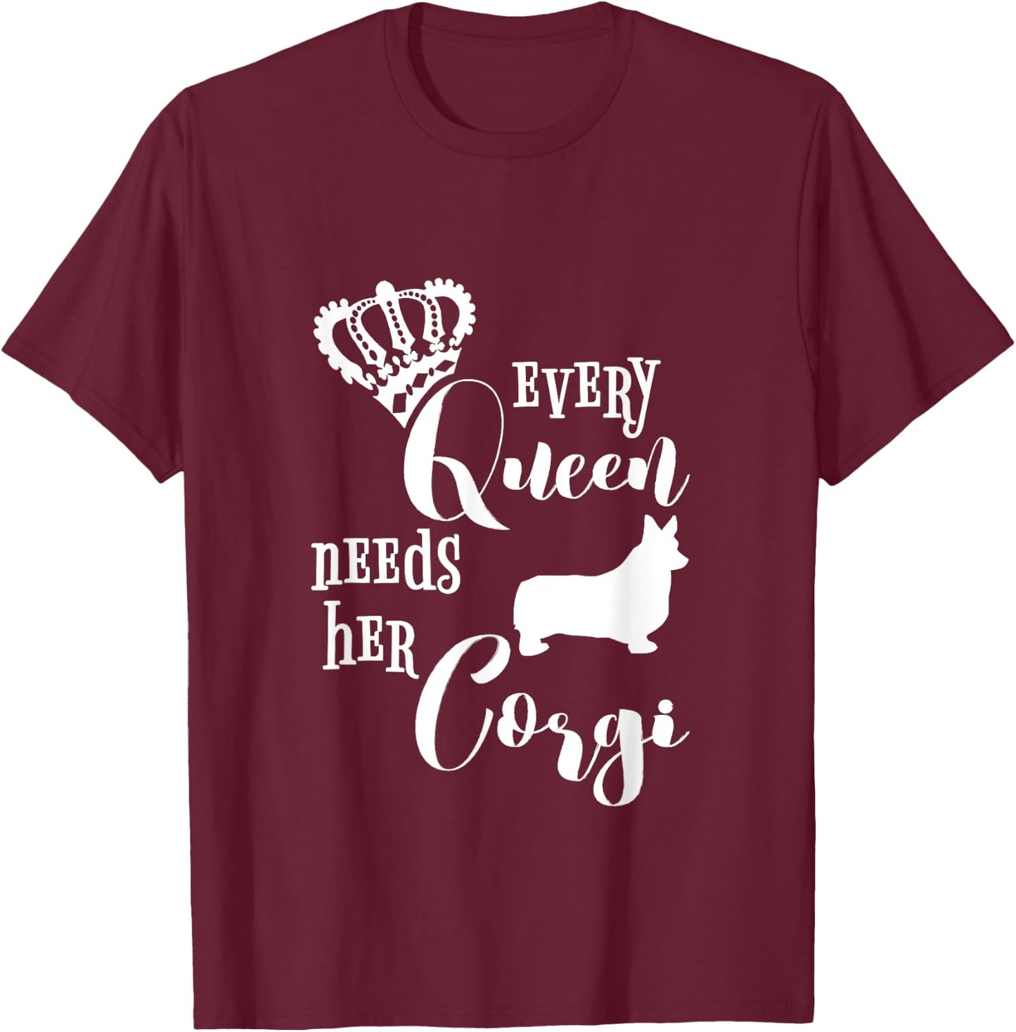 Every Queen Needs Her Corgi Shirt Dog Lovers Mom Crown Gift T-Shirt - T-Shirt | Maroon