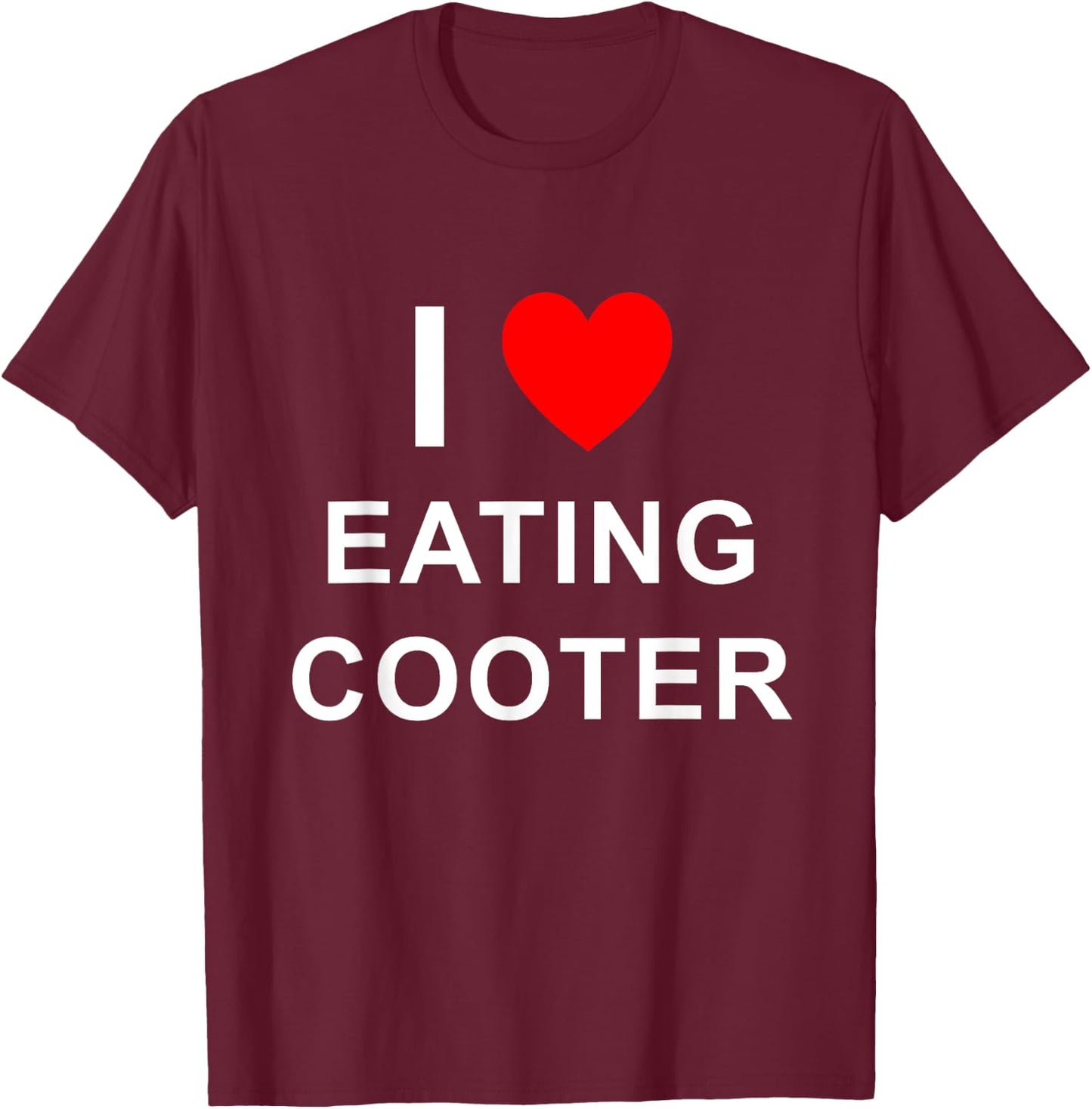 Funny I Love Eating Cooter Design T-Shirt - T-Shirt | Maroon