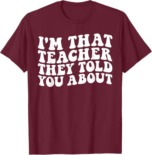 I'm That Teacher They Told You About Funny Teachers Women T-Shirt - T-Shirt | Maroon