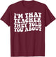 I'm That Teacher They Told You About Funny Teachers Women T-Shirt - T-Shirt | Maroon