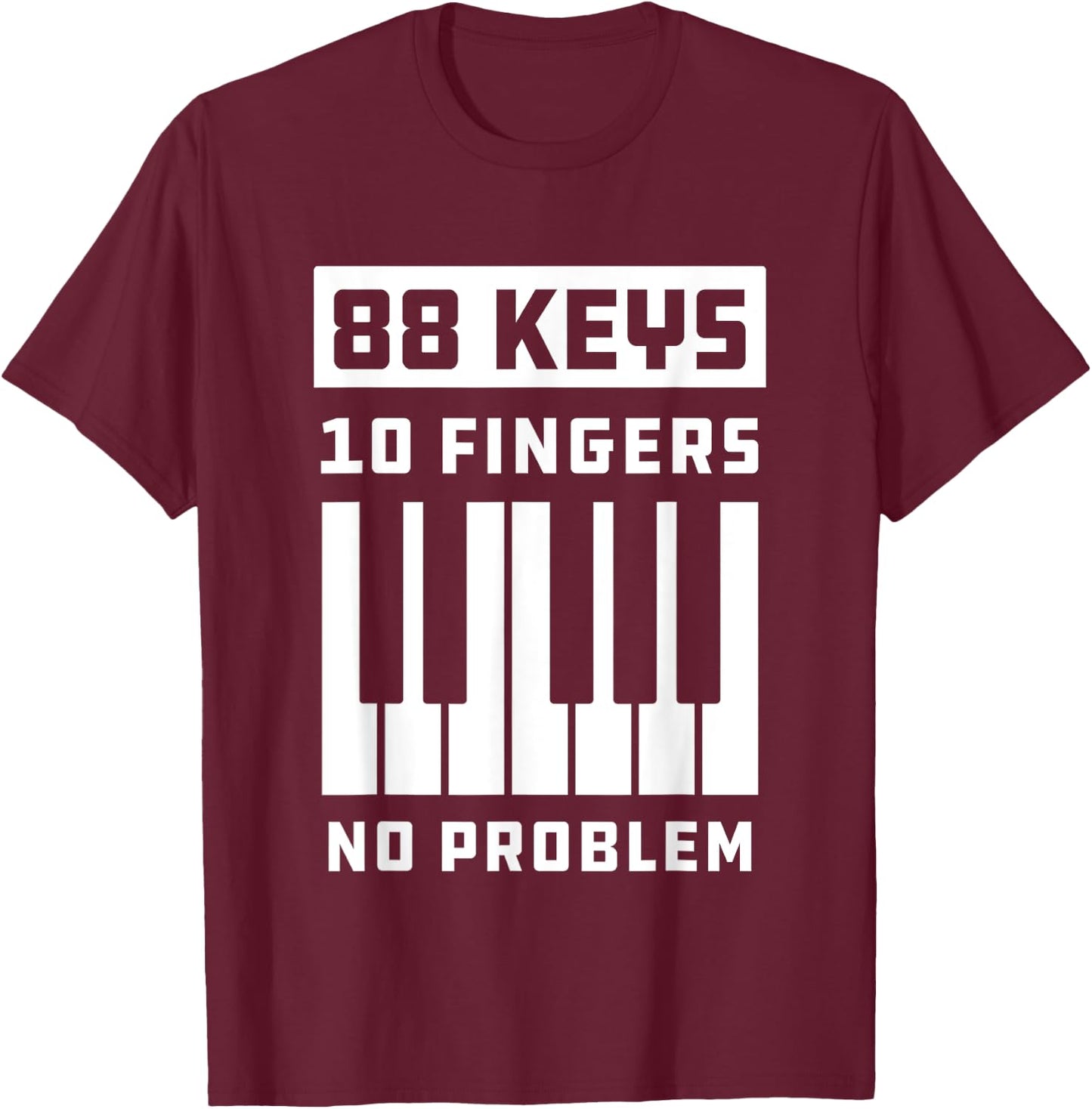 88 Keys 10 Fingers No Problem Keyboard Piano Keys T-Shirt - T-Shirt | Maroon