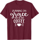 Running On Grace And Coffee Christian T-Shirt - T-Shirt | Maroon