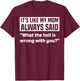 It's Like My Mom Always Said What The Hell Is Wrong With You T-Shirt - T-Shirt | Maroon