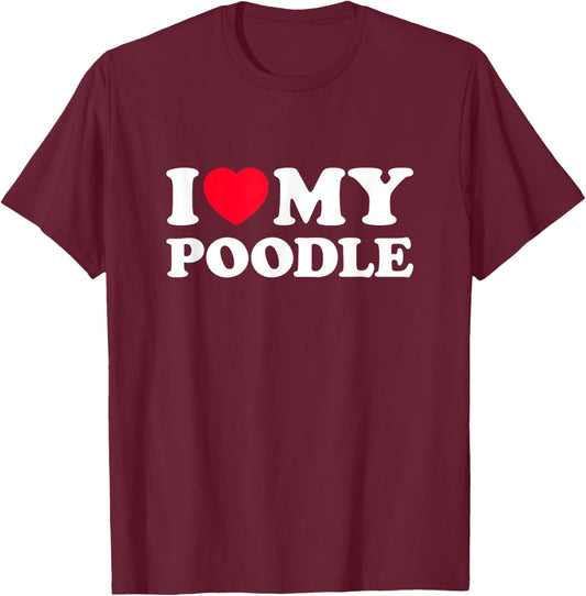 I Love My Poodle T-Shirt - T-Shirt | Maroon