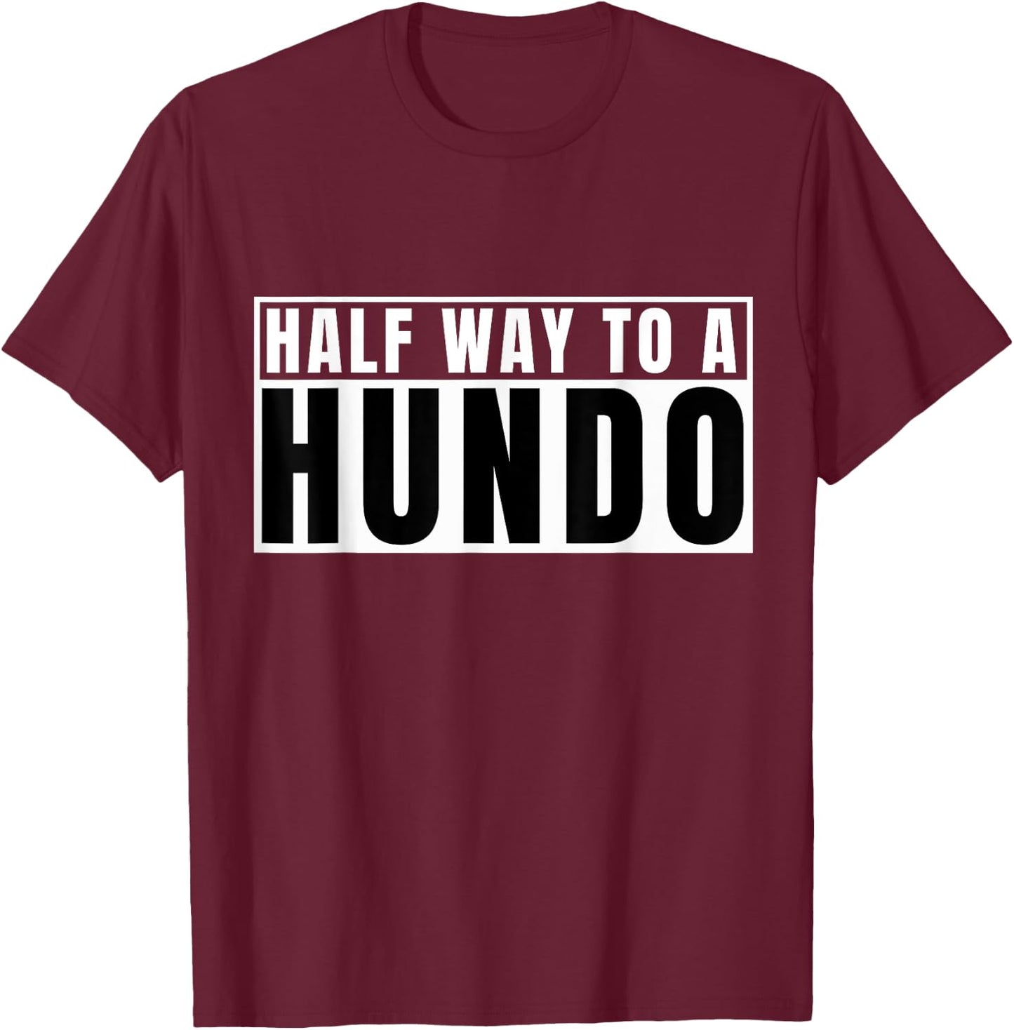 Half Way To 100 Hundo 50th Birthday 50 Years Old Gag Bday T-Shirt - T-Shirt | Maroon