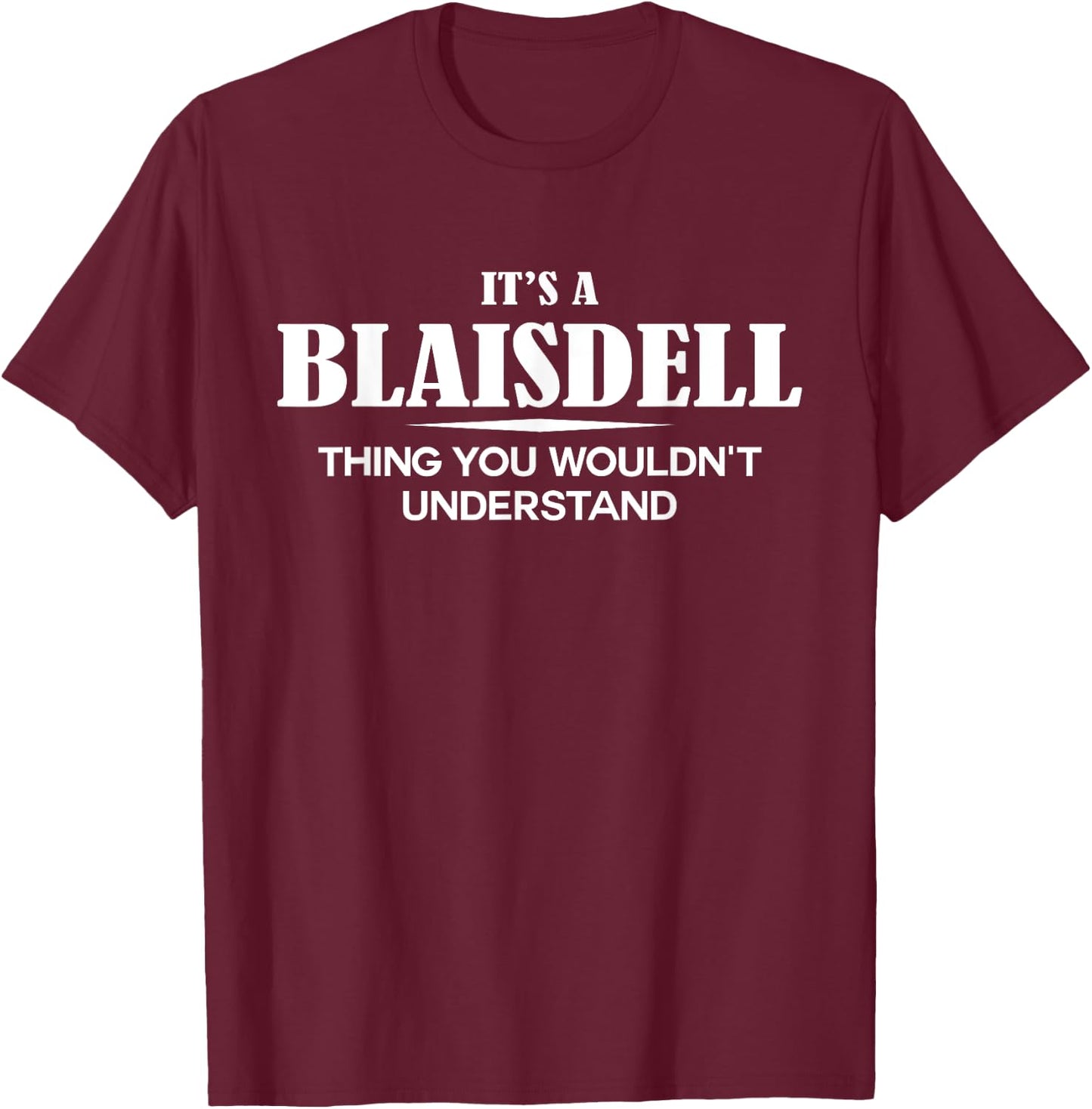 It's A BLAISDELL Thing You Wouldn't Understand Personalized T-Shirt - T-Shirt | Maroon
