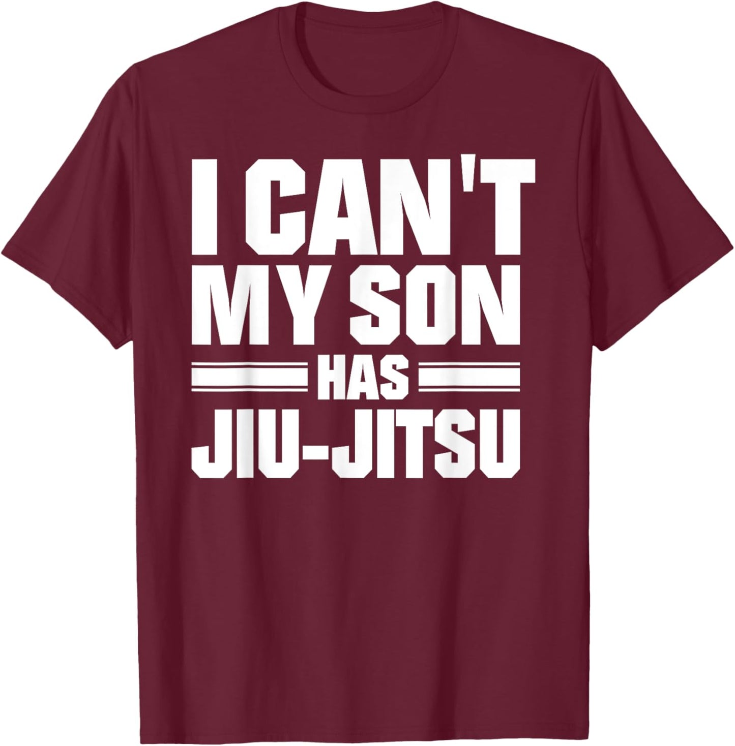 I Can't My Son Has Jiu-Jitsu T-Shirt - T-Shirt | Maroon