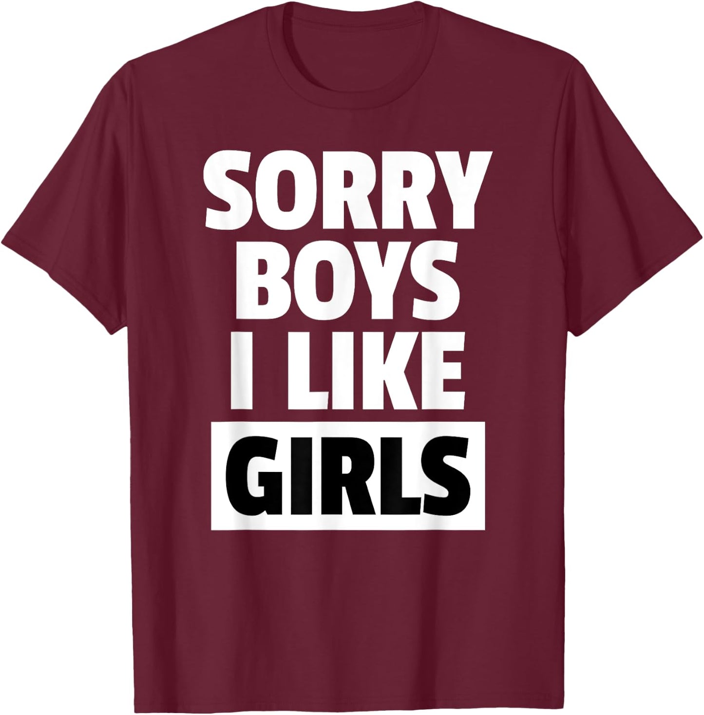 Sorry Boys I Like Girls Lesbian Pride Shirt T-Shirt - T-Shirt | Maroon
