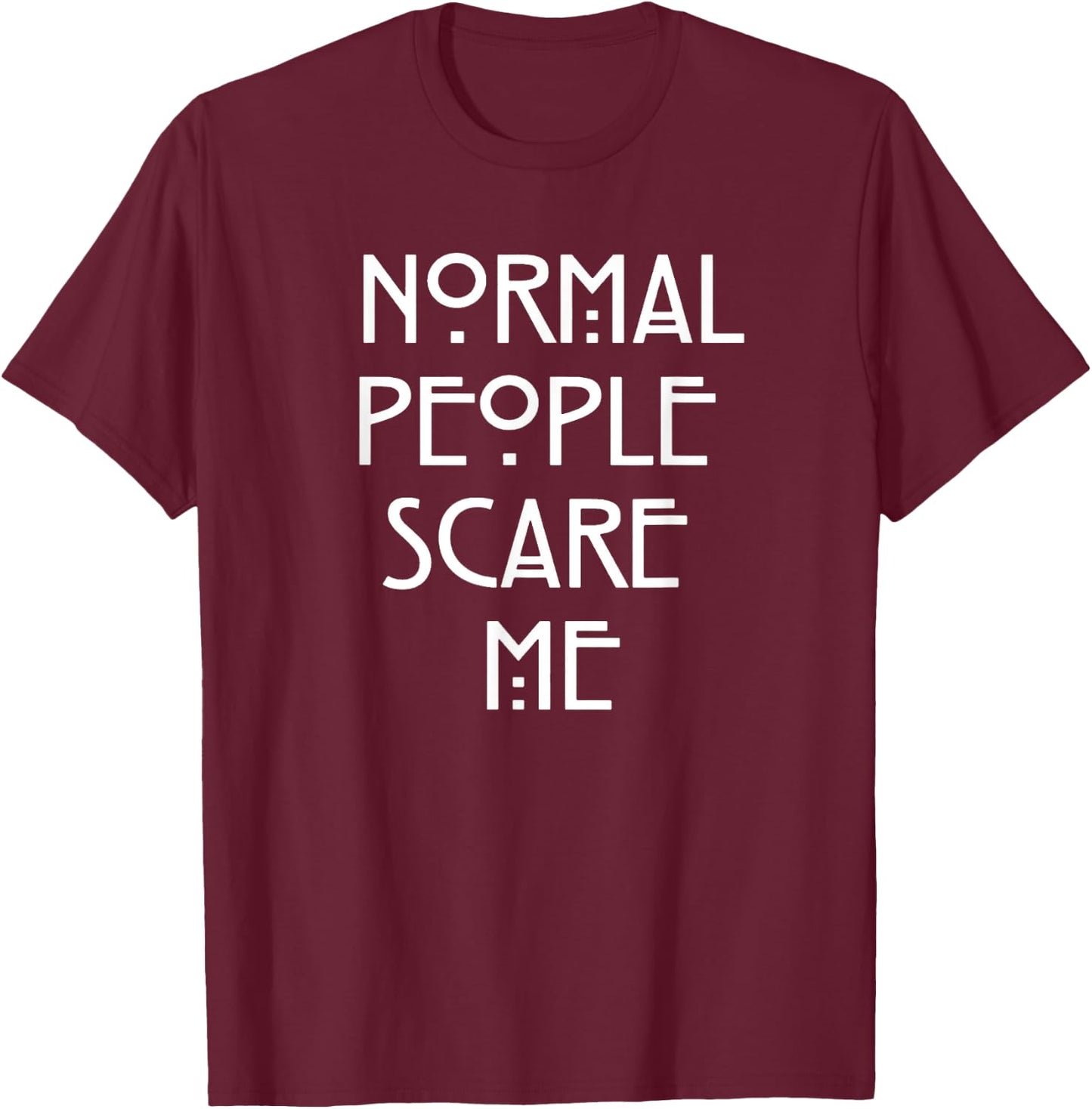 Normal People Scare Me Funny Gift T-Shirt - T-Shirt | Maroon
