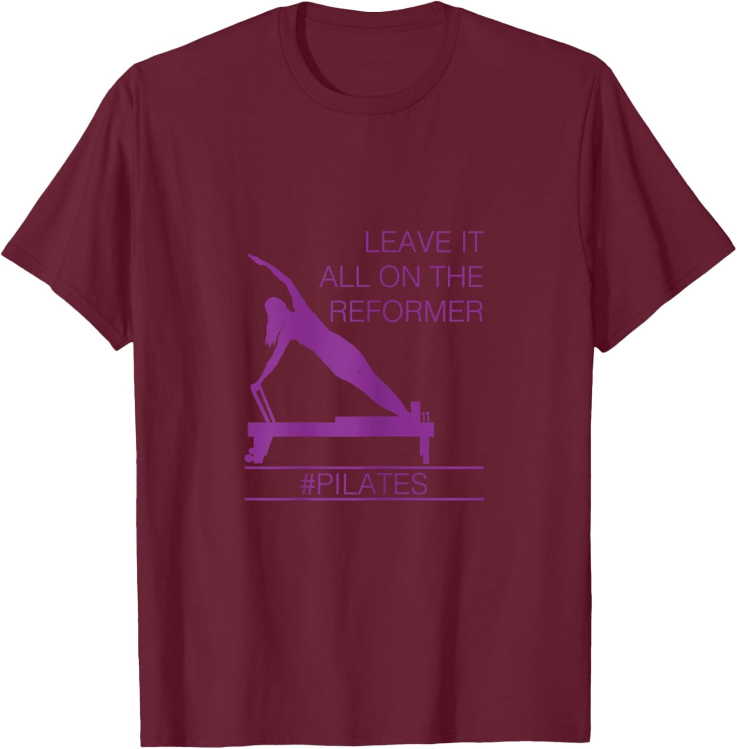 Leave It All On The Reformer, #Pilates Fitness T-Shirt - T-Shirt | Maroon