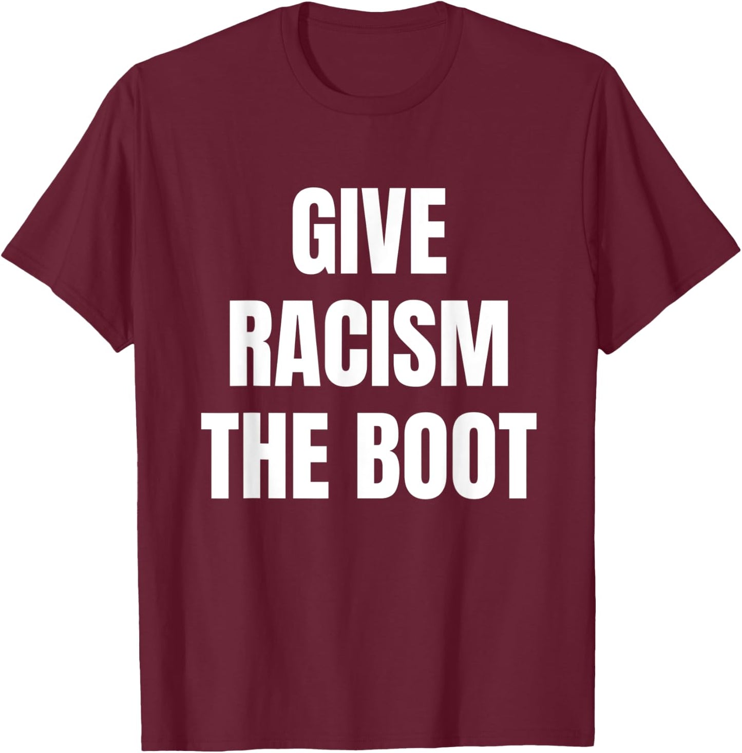 Give Racism The Boot T-Shirt - T-Shirt | Maroon