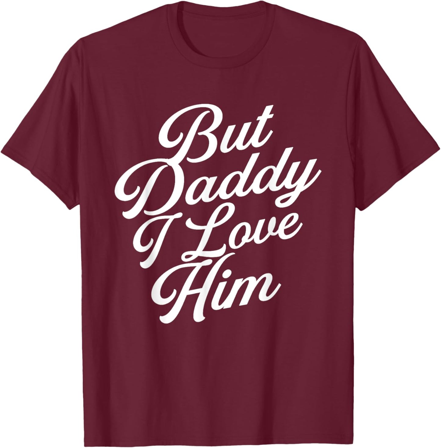 Funny Valentine But Daddy I love Him , Men T-Shirt - T-Shirt | Maroon