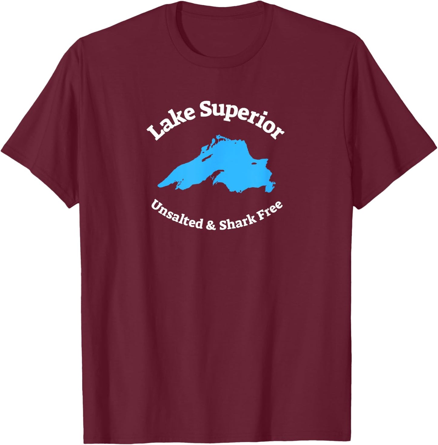 Lake Superior: Unsalted & Shark Free Funny T-Shirt - T-Shirt | Maroon