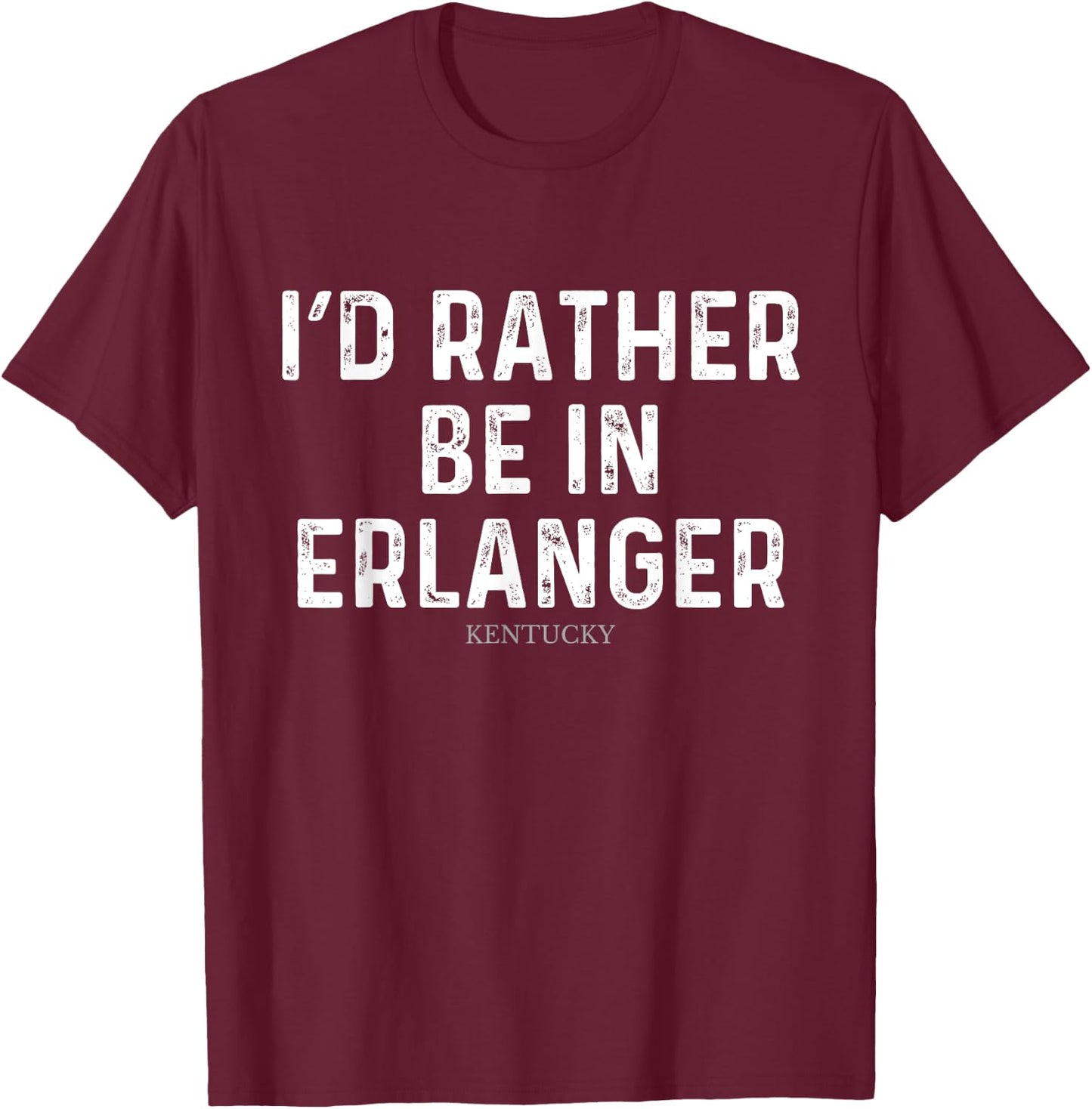 I'd Rather Be In Erlanger - US State Kentucky T-Shirt - T-Shirt | Maroon