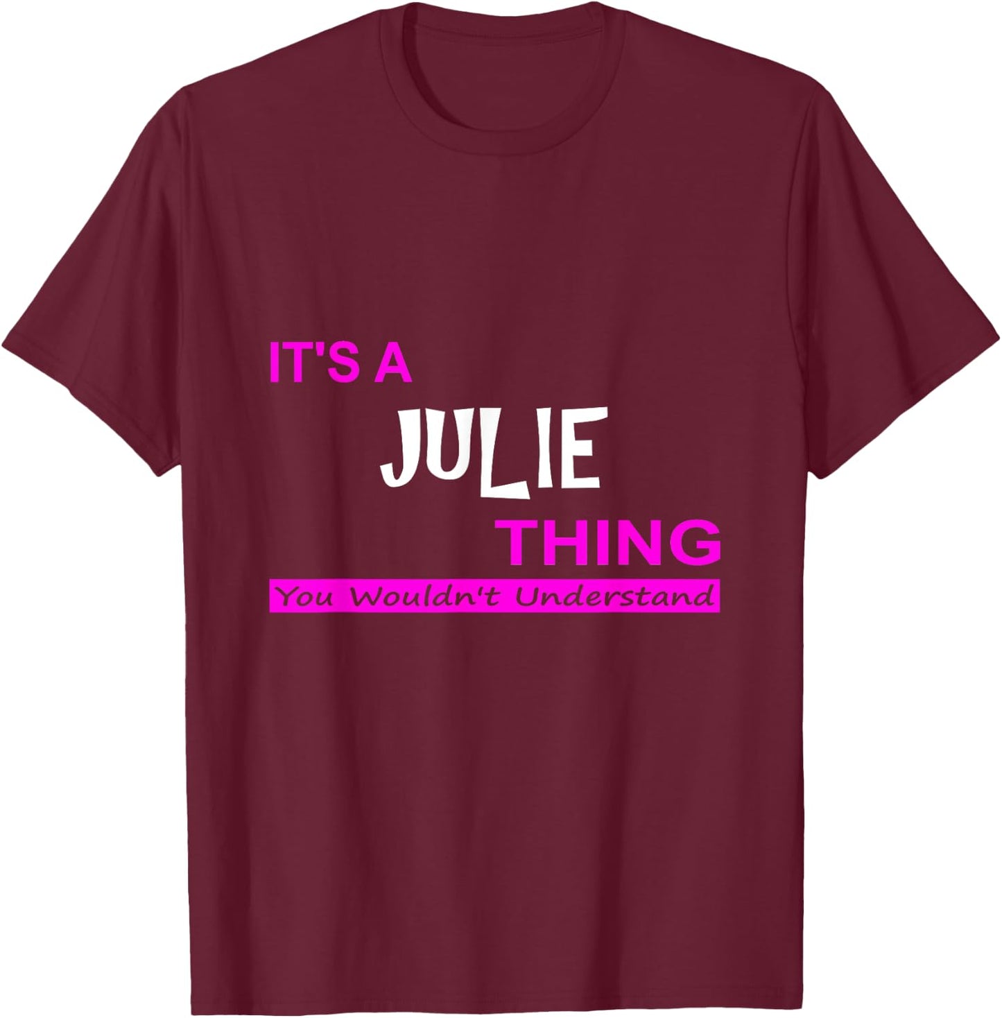 "It's a Julie Thing, You Wouldn't Understand" T-Shirt - T-Shirt | Maroon