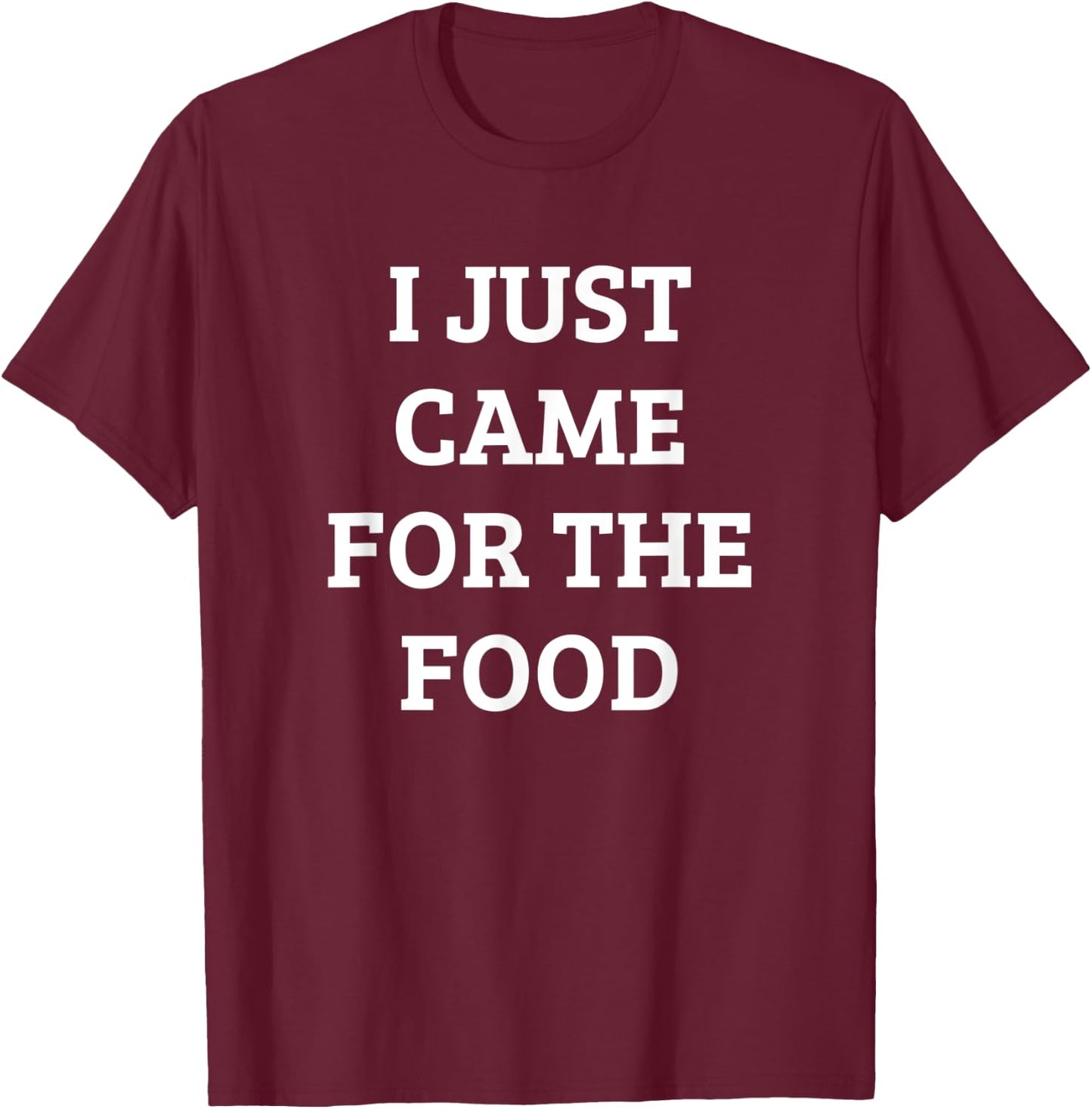 Funny I Just Came For The Food Party Quote Shirt T-Shirt - T-Shirt | Maroon