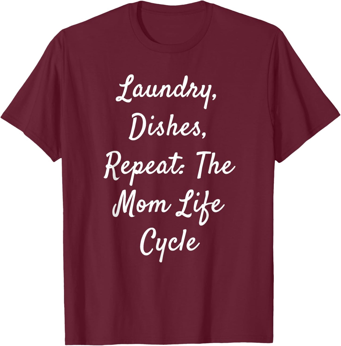 Laundry, Dishes, Repeat: The Mom Life Cycle T-Shirt - T-Shirt | Maroon