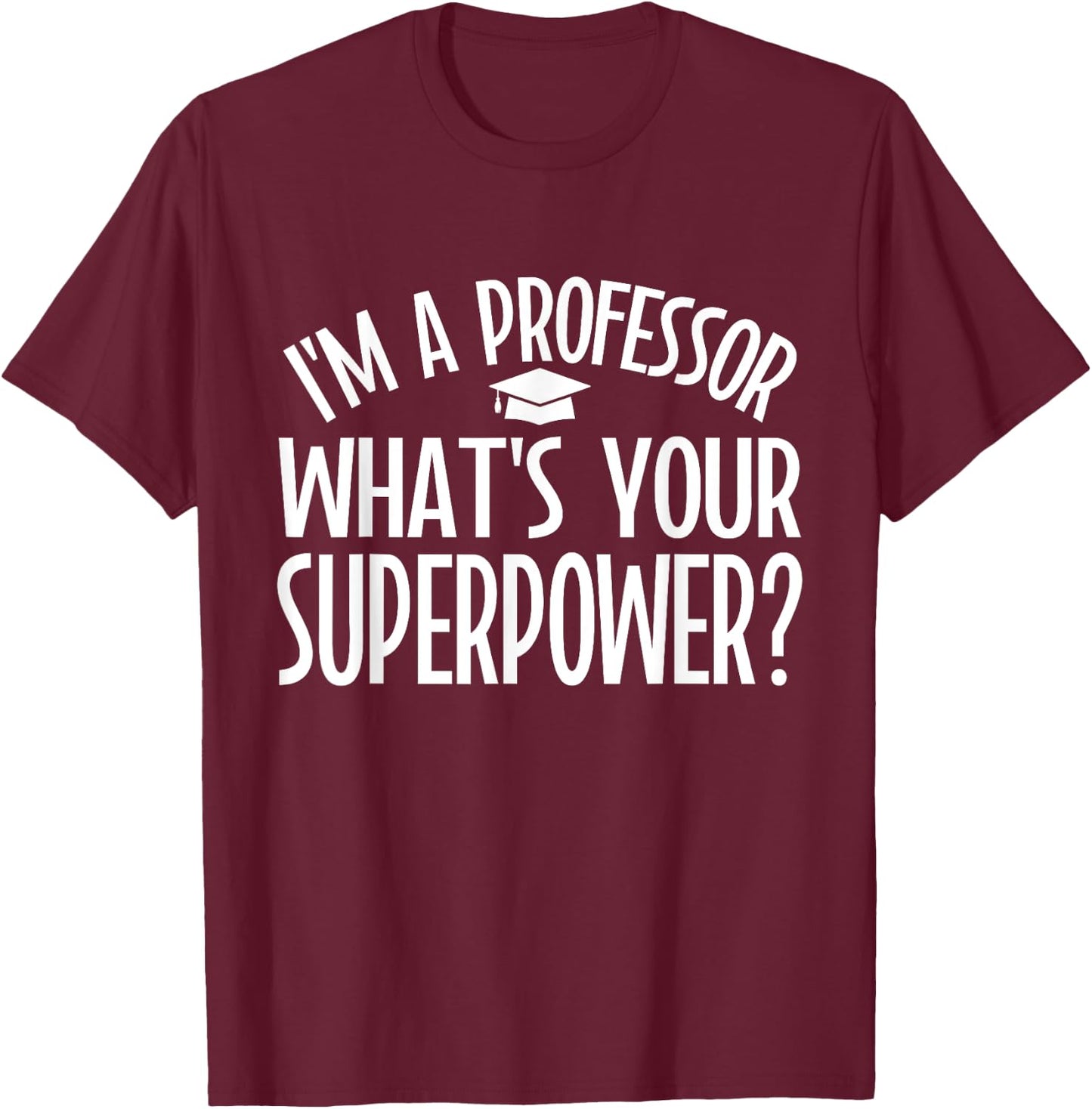 Im a Professor whats your Superpower Professor T-Shirt - T-Shirt | Maroon