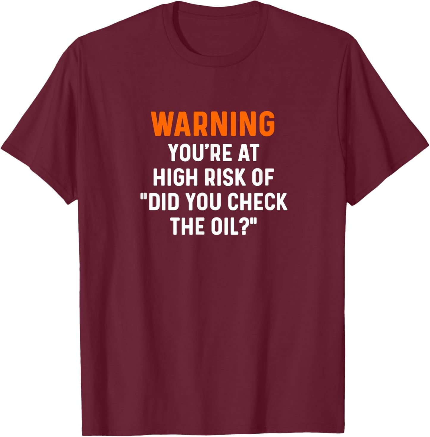 Warning Your At High Risk Did You Check The Oil Mechanic Car T-Shirt - T-Shirt | Maroon