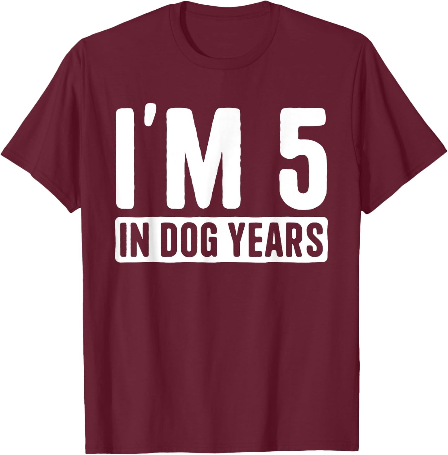 I'm 5 in Dog Years 35 Years Old Funny 35th Birthday Men Women T-Shirt - T-Shirt | Maroon