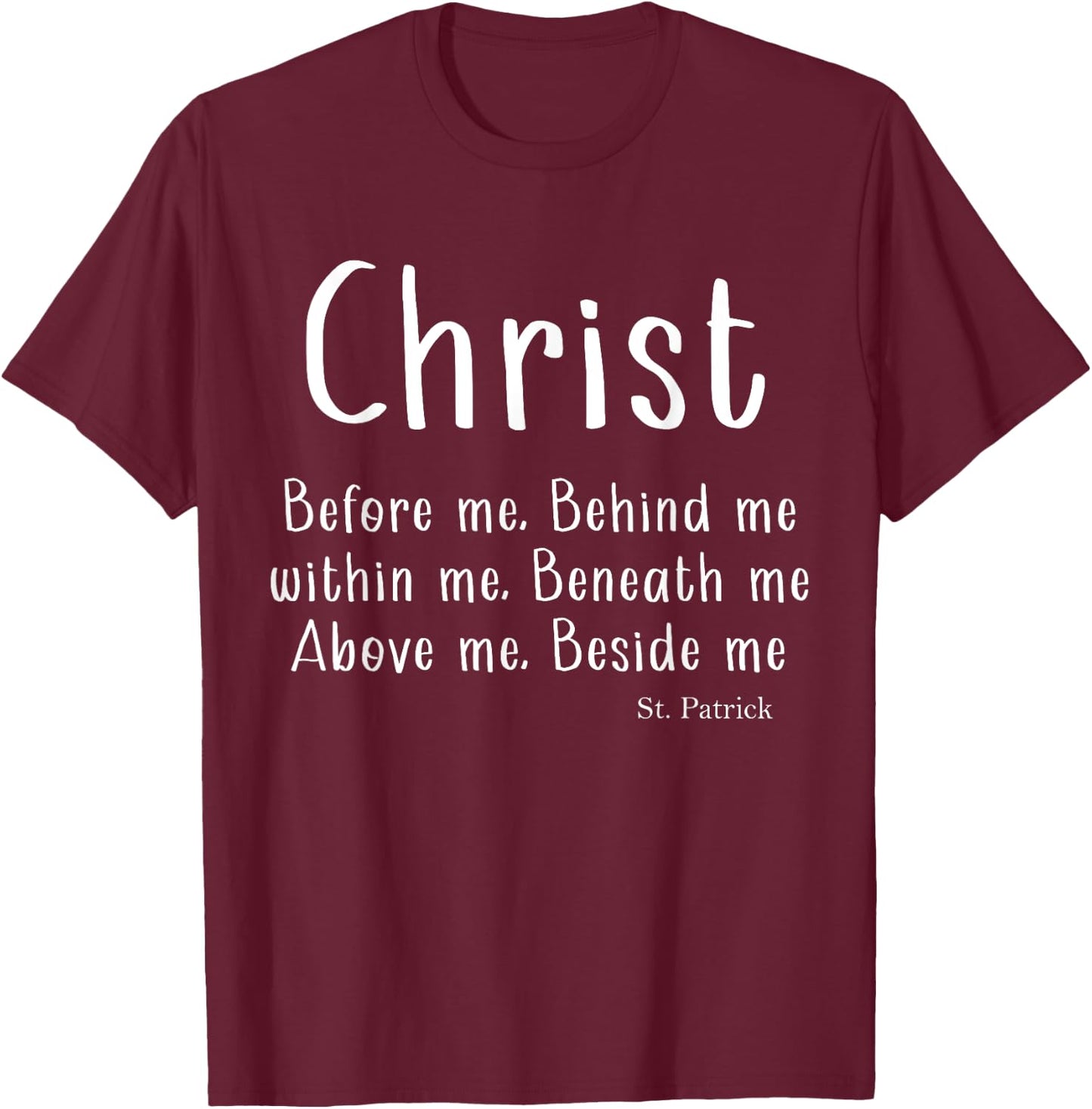 St Patrick Breastplate Prayer Catholic Saint Christ Before.. T-Shirt - T-Shirt | Maroon