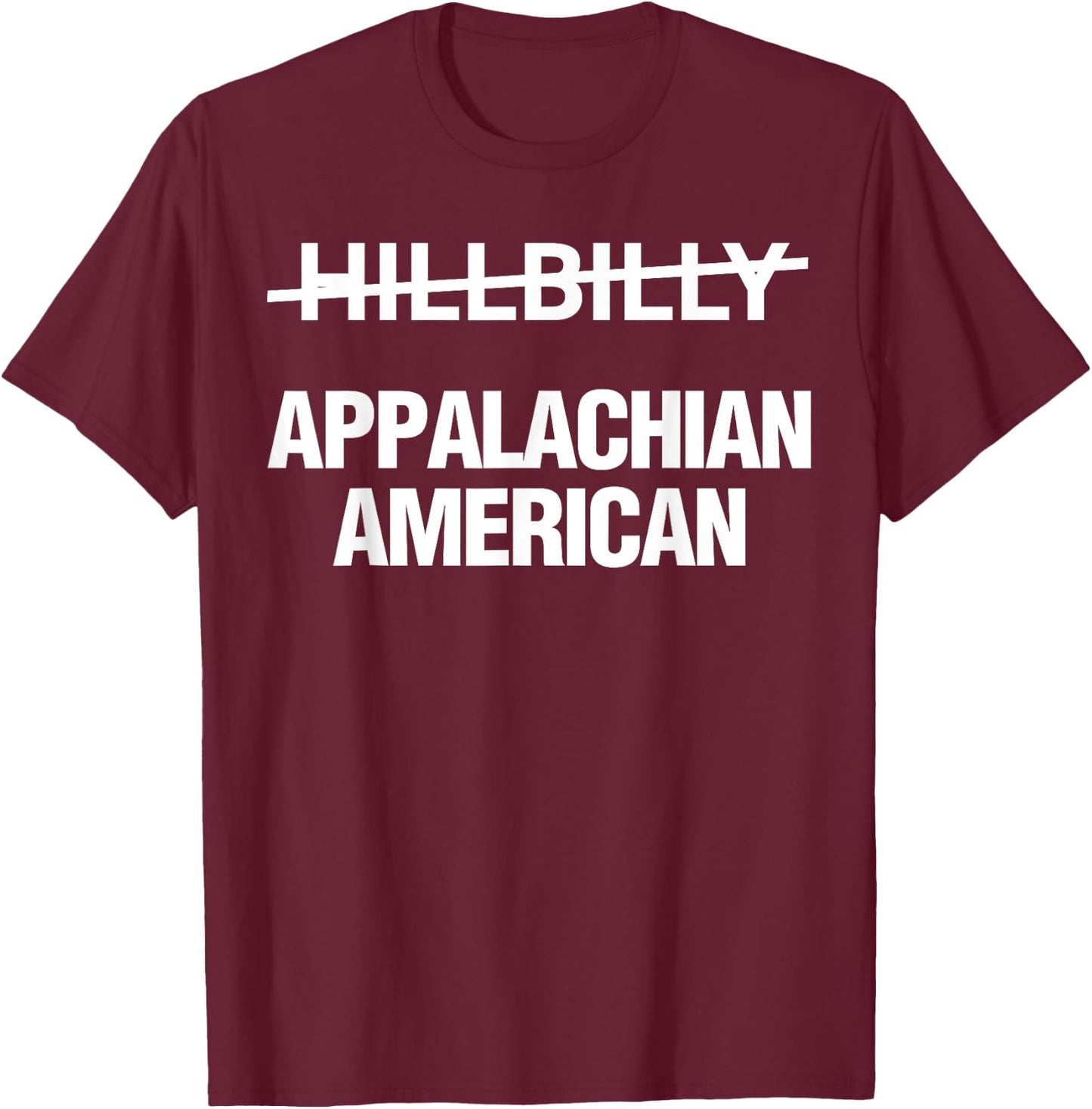 Hillbilly Appalachian American Funny Political T-Shirt - T-Shirt | Maroon