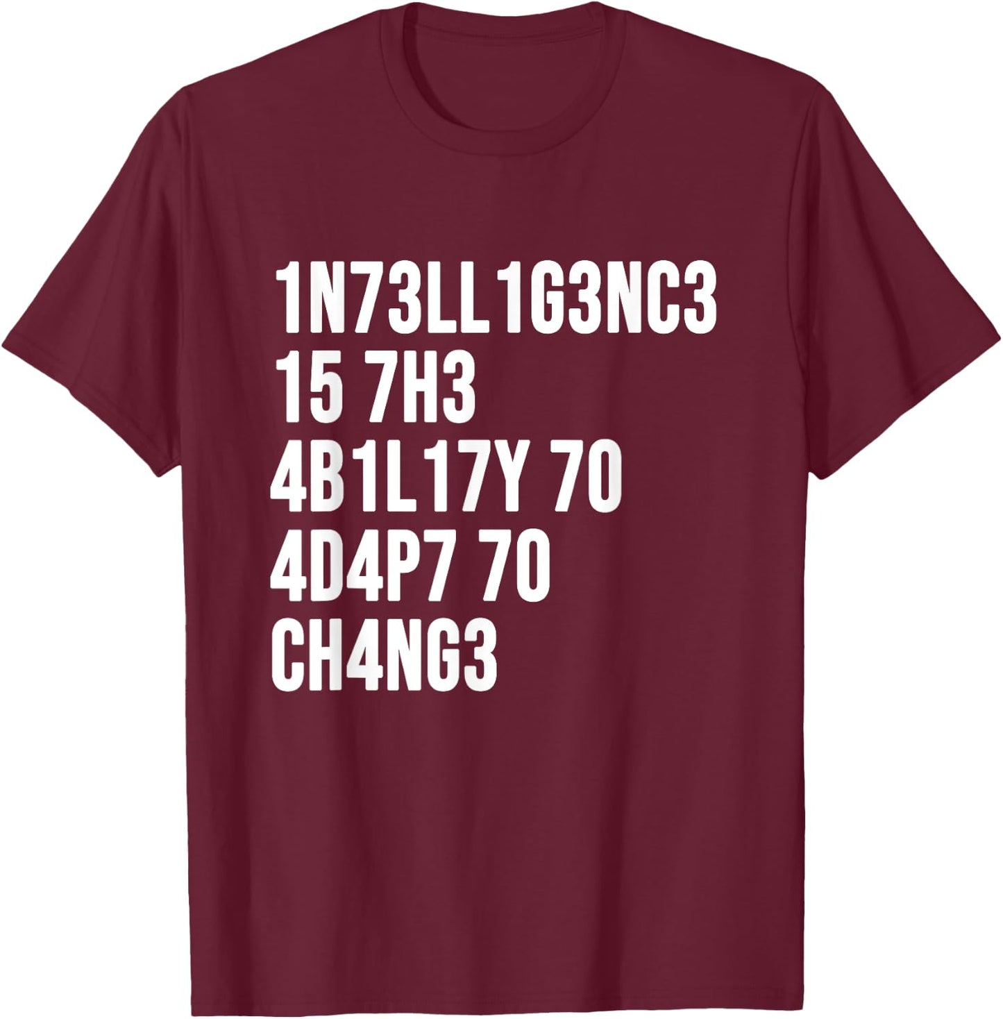 1n73ll1g3nc3 15 7h3 4b1l17y 70 4d4p7 70 Ch4ng3 T-Shirt - T-Shirt | Maroon