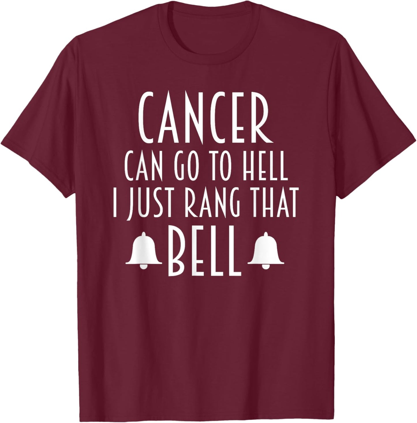 Cancer Can Go To Hell I Just Rang That Bell Cancer T-Shirt - T-Shirt | Maroon