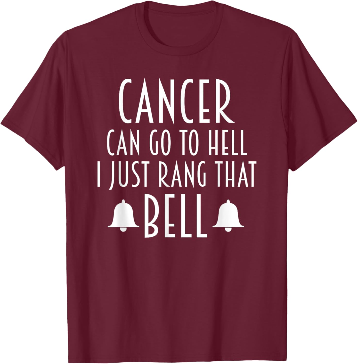 Cancer Can Go To Hell I Just Rang That Bell Cancer T-Shirt - T-Shirt | Maroon