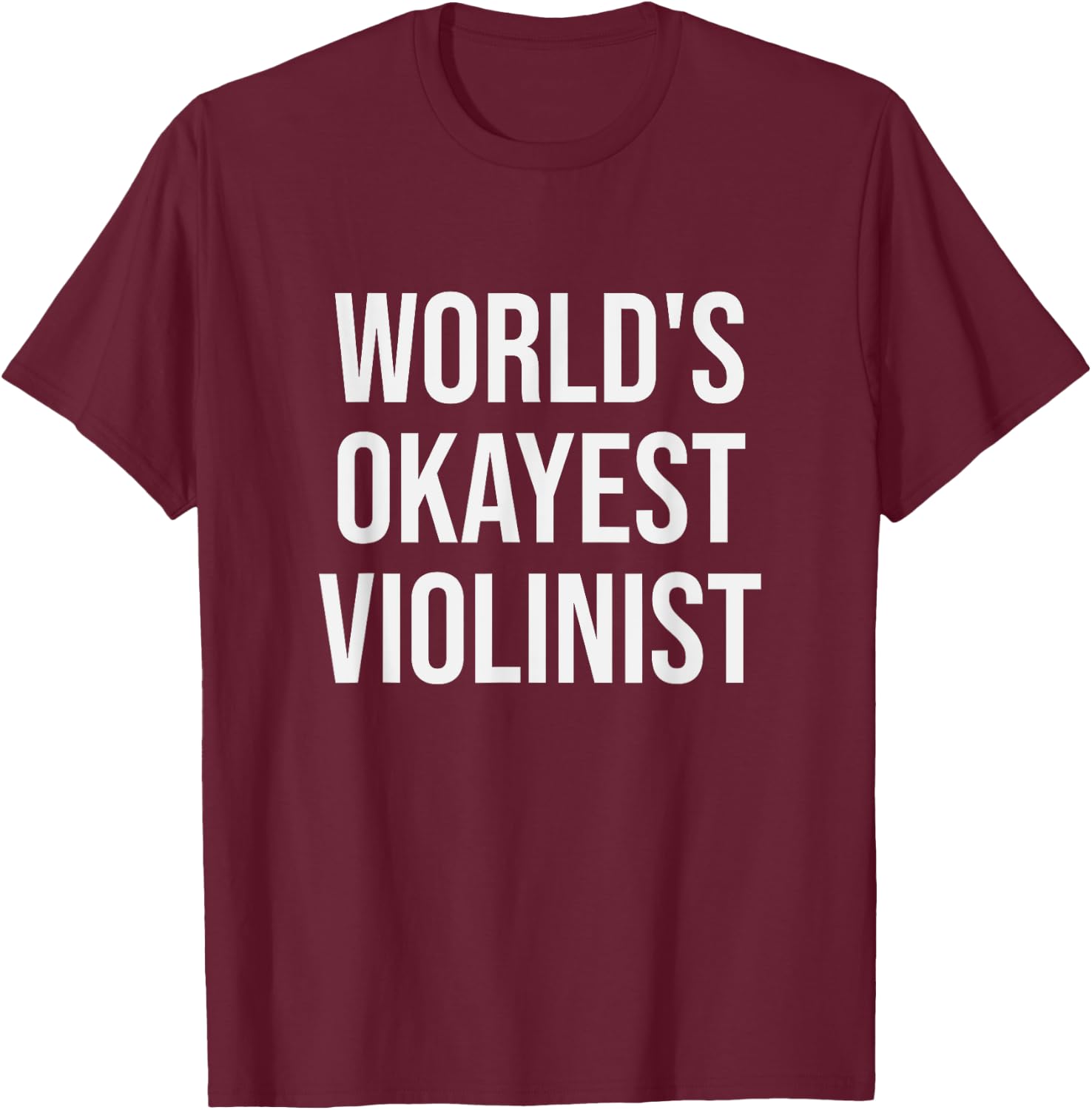 World's Okayest Violinist - Funny Violin Gift T-Shirt - T-Shirt | Maroon