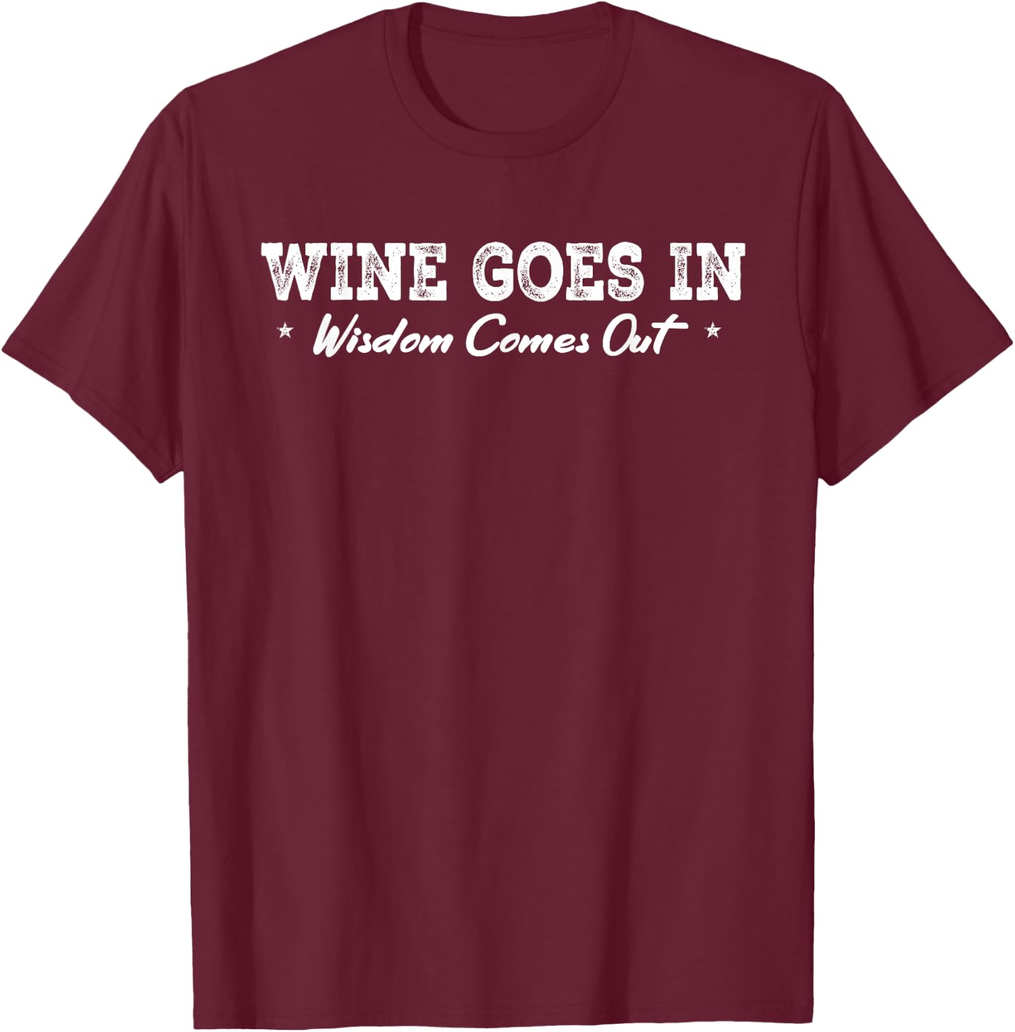 Wine Goes In Wisdom Comes Out Funny Drinking Wine T-Shirt - T-Shirt | Maroon