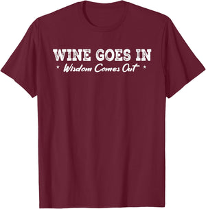Wine Goes In Wisdom Comes Out Funny Drinking Wine T-Shirt - T-Shirt | Maroon