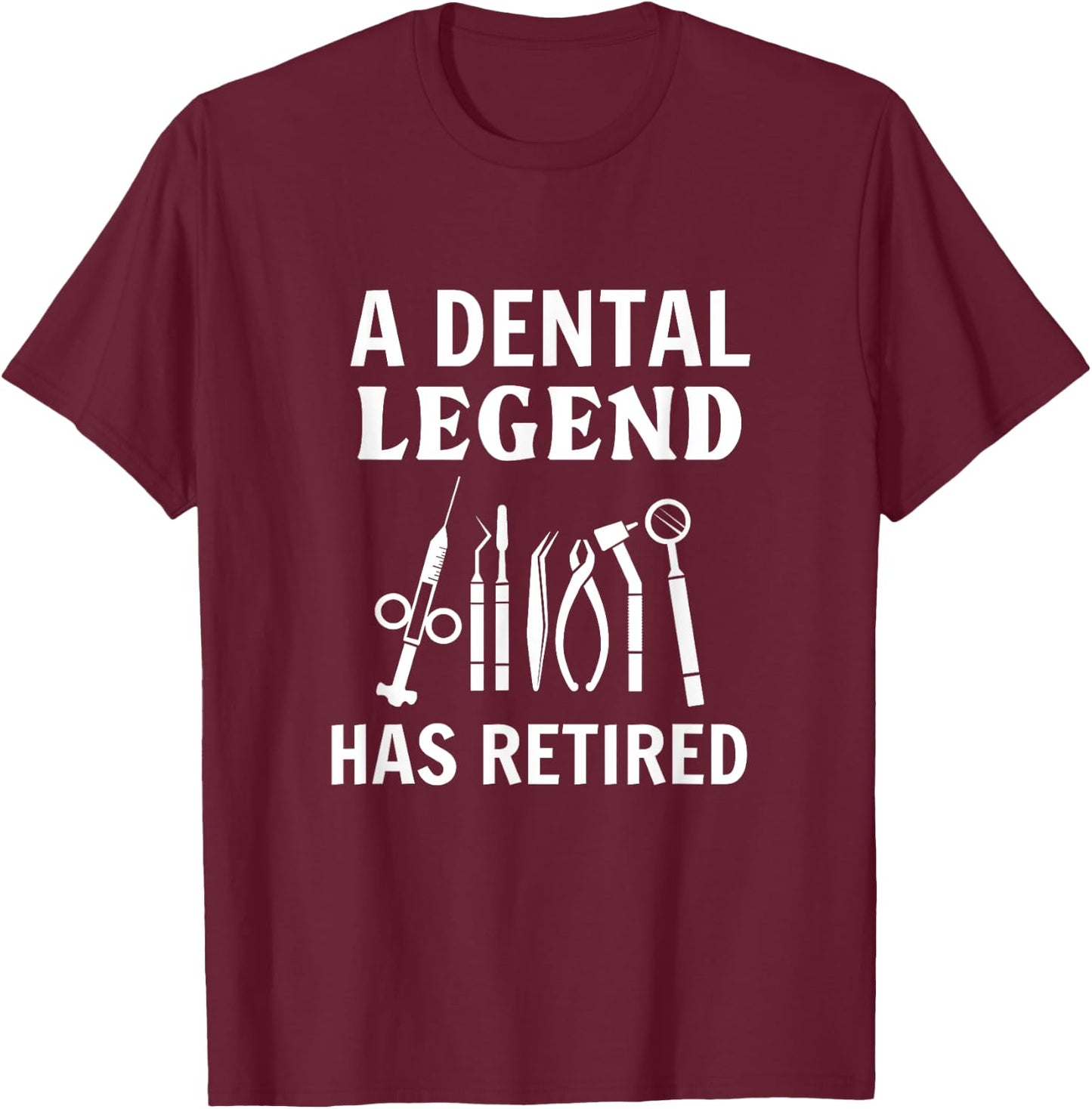 A Dental Legend Has Retired Funny Dentist Retirement Gift T-Shirt - T-Shirt | Maroon